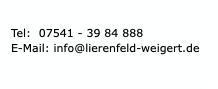 Tel:  07541 - 39 84 888
E-Mail: info@lierenfeld-